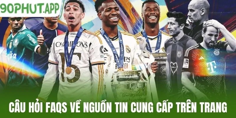 Câu hỏi FAQs về nguồn tin cung cấp trên trang