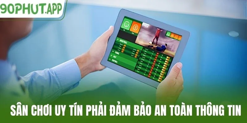 Sân chơi uy tín phải đảm bảo an toàn thông tin
