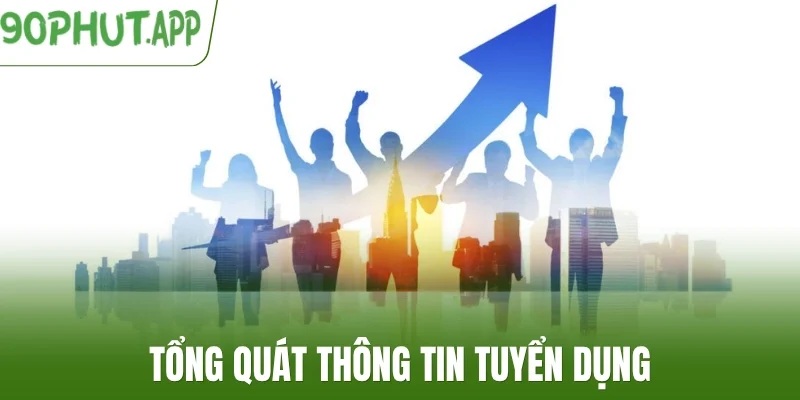 Tổng quát thông tin tuyển dụng