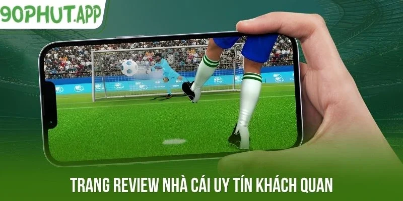 Trang review nhà cái uy tín khách quan