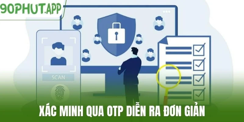 Xác minh qua OTP diễn ra đơn giản
