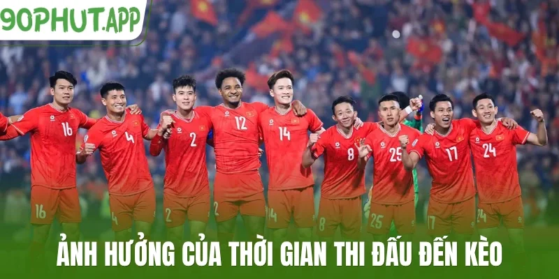 Ảnh hưởng của thời gian thi đấu đến kèo