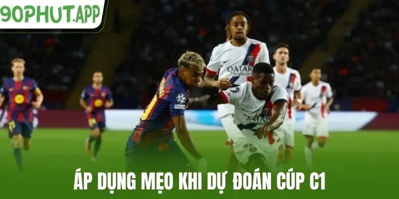 Áp dụng mẹo khi dự đoán cúp C1