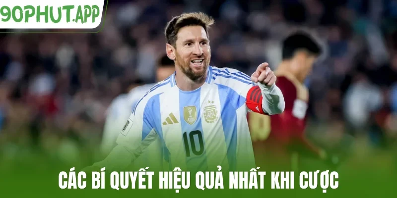 Các bí quyết hiệu quả nhất khi cược