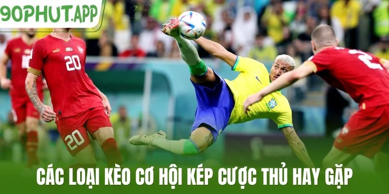 Các loại kèo cơ hội kép cược thủ hay gặp