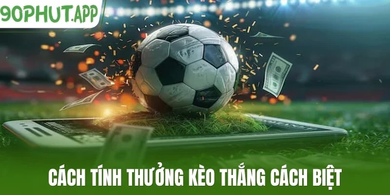 Cách tính thưởng kèo thắng cách biệt