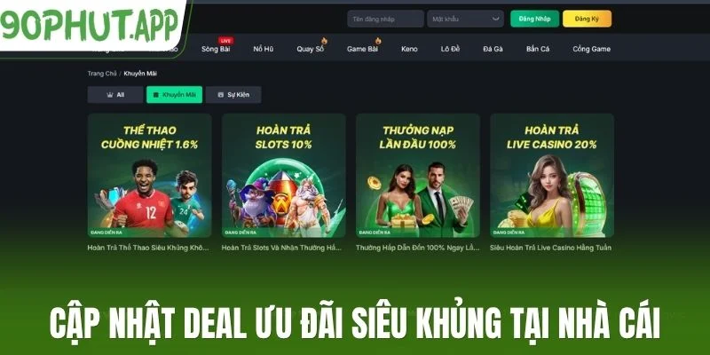Cập nhật deal ưu đãi siêu khủng tại nhà cái