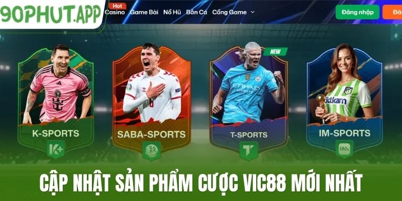 Cập nhật sản phẩm cược Vic88 mới nhất
