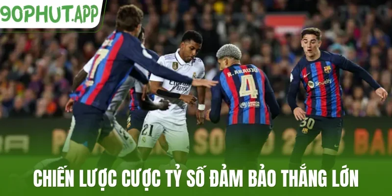 Chiến lược cược tỷ số đảm bảo thắng lớn