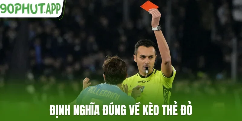 Định nghĩa đúng về kèo thẻ đỏ