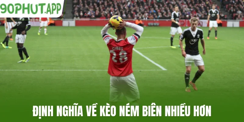 Định nghĩa về kèo ném biên nhiều hơn