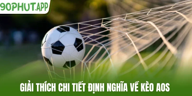 Giải thích chi tiết định nghĩa về kèo AOS