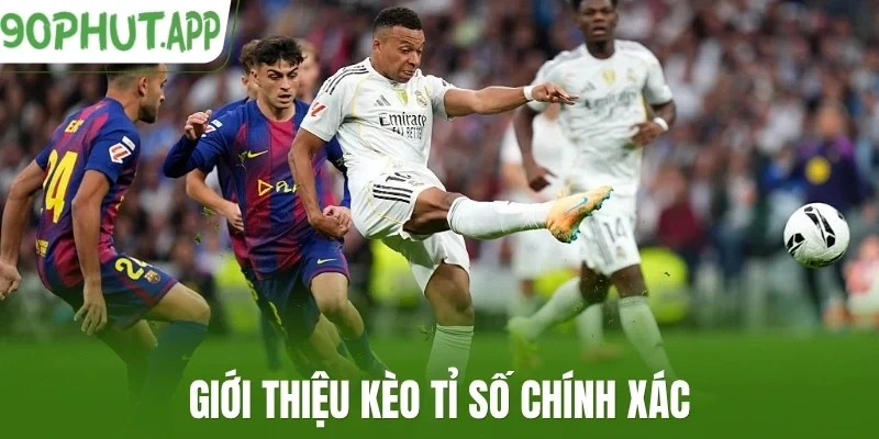 Giới thiệu kèo tỉ số chính xác