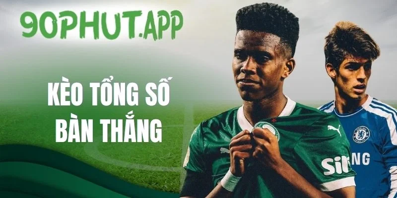 Hình thức cược kèo tổng số bàn thắng