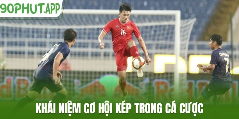 Khái niệm cơ hội kép trong cá cược