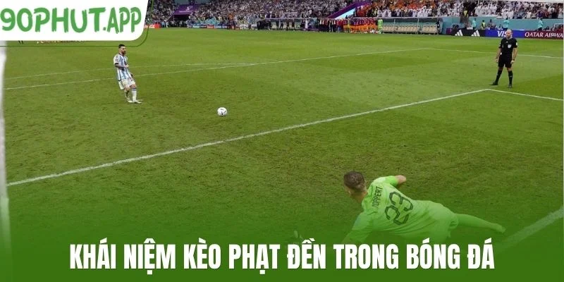 Khái niệm kèo phạt đền trong bóng đá