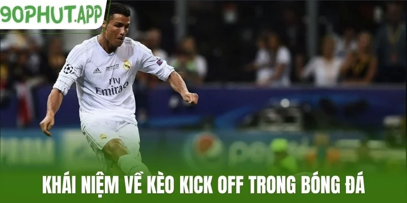 Khái niệm về kèo kick off trong bóng đá