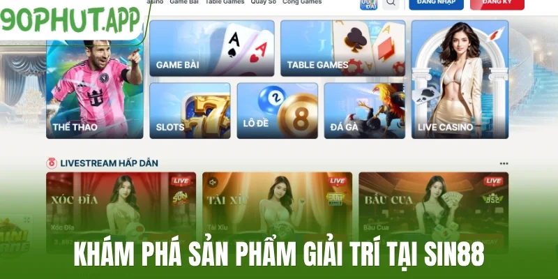 Khám phá sản phẩm giải trí tại Sin88