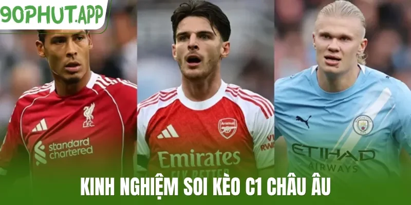 Kinh nghiệm soi kèo C1 châu Âu