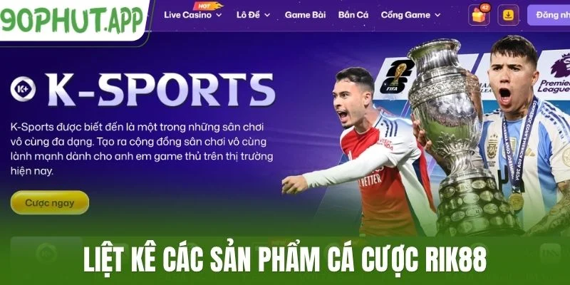 Liệt kê các sản phẩm cá cược Rik88