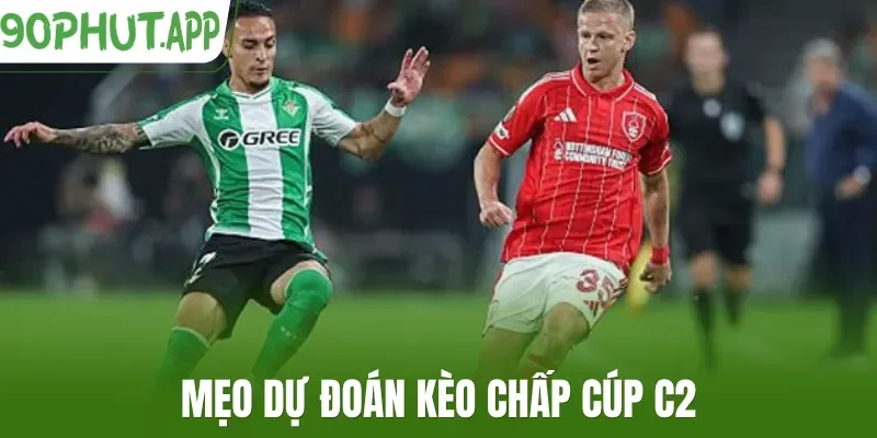 Mẹo dự đoán kèo chấp cúp C2