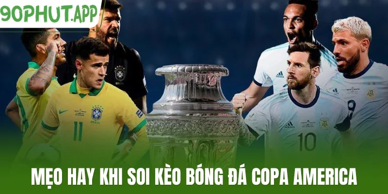 Mẹo hay khi soi kèo bóng đá Copa America