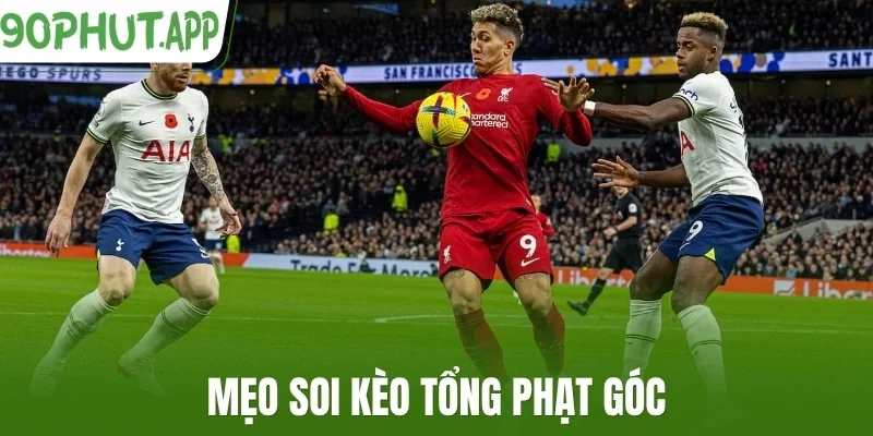 Mẹo soi kèo tổng phạt góc