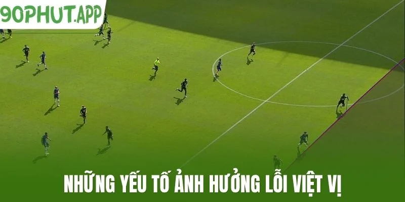 Những yếu tố ảnh hưởng lỗi việt vị
