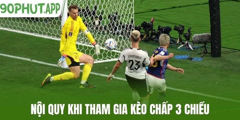 Nội quy khi tham gia kèo chấp 3 chiều