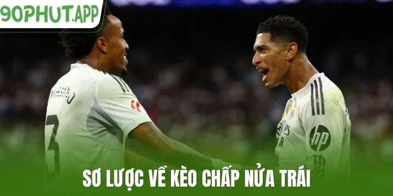 Sơ lược về kèo chấp nửa trái