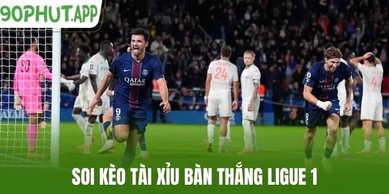Soi kèo tài xỉu bàn thắng Ligue 1
