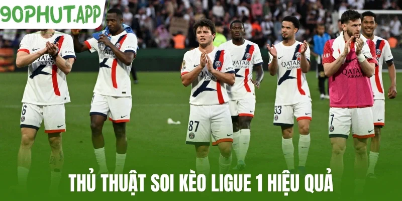 Thủ thuật soi kèo Ligue 1 hiệu quả