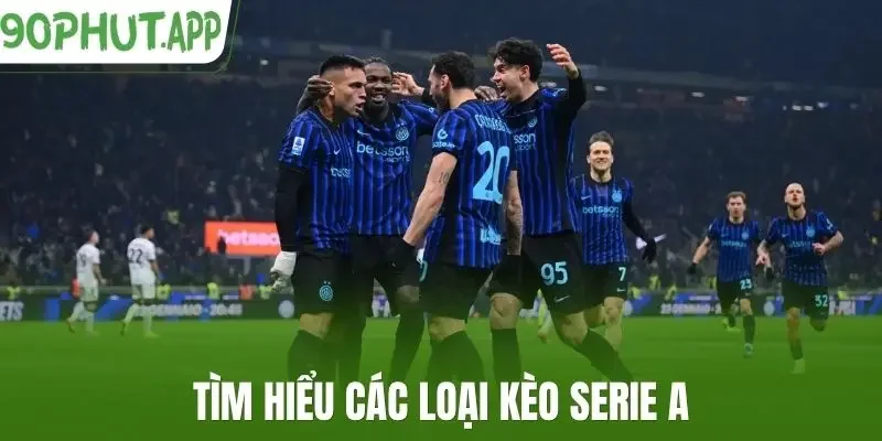 Tìm hiểu các loại kèo Serie A