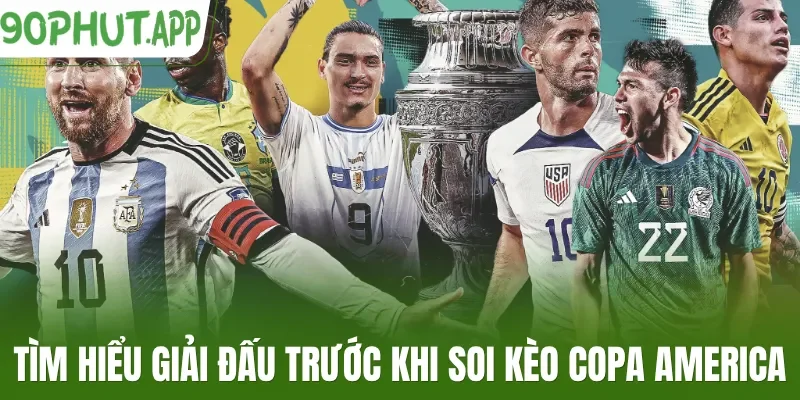 Tìm hiểu giải đấu trước khi soi kèo Copa America