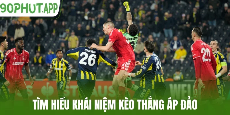 Tìm hiểu khái niệm kèo thắng áp đảo