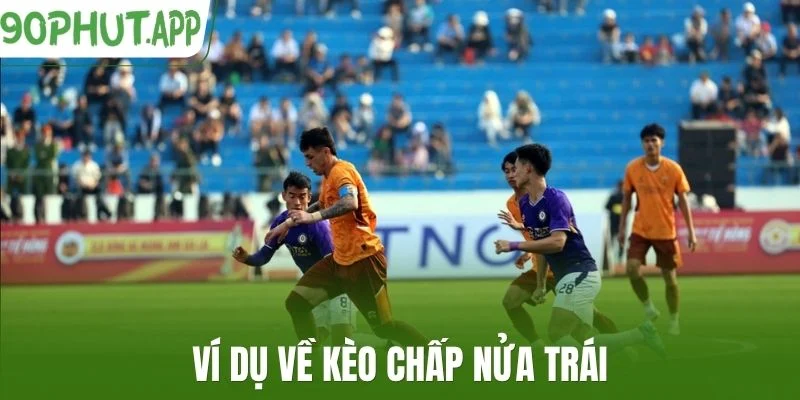 Ví dụ về kèo chấp nửa trái