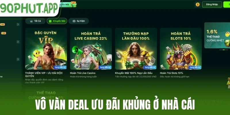 Vô vàn deal ưu đãi khủng ở nhà cái